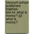 Harcourt School Publishers Trophies: Blw-Lvl: What Is Money? G3 What Is Money?