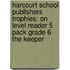 Harcourt School Publishers Trophies: On Level Reader 5 Pack Grade 6 The Keeper