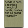 Heads in Beds: A Reckless Memoir of Hotels, Hustles, and So-Called Hospitality door Jacob Tomsky