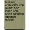 Hinkmar, Erzbischof Von Reims: Sein Leben Und Seine Schriften (German Edition) door Schrors Heinrich
