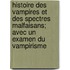 Histoire Des Vampires Et Des Spectres Malfaisans; Avec Un Examen Du Vampirisme