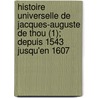Histoire Universelle de Jacques-Auguste de Thou (1); Depuis 1543 Jusqu'en 1607 door Jacques-Auguste De Thou