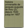 Histoire Universelle de Jacques-Auguste de Thou (2); Depuis 1543 Jusqu'en 1607 door Jacques-Auguste De Thou