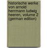 Historische Werke Von Arnold Herrmann Ludwig Heeren, Volume 2 (German Edition) door Hermann Ludwig Heeren Arnold