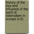 History Of The Rise And Influence Of The Spirit Of Rationalism In Europe (V.2)
