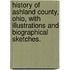 History of Ashland County, Ohio, with illustrations and biographical sketches.