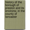 History of the Borough of Preston and Its Environs; In the County of Lancaster door Charles Hardwick