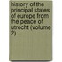 History of the Principal States of Europe from the Peace of Utrecht (Volume 2)