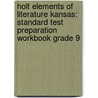 Holt Elements Of Literature Kansas: Standard Test Preparation Workbook Grade 9 by Winston