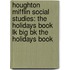 Houghton Mifflin Social Studies: The Holidays Book Lk Big Bk the Holidays Book