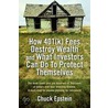 How 401(k) Fees Destroy Wealth and What Investors Can Do to Protect Themselves door Chuck Epstein