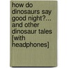 How Do Dinosaurs Say Good Night?... and Other Dinosaur Tales [With Headphones] door Jane Yolen