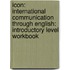 Icon: International Communication Through English: Introductory Level Workbook