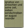 Ignatius Von Antiochien Und Seine Zeit, Sieben Sendschreiben An August Neander door Christian Karl Josias Bunsen