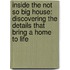 Inside The Not So Big House: Discovering The Details That Bring A Home To Life