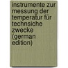 Instrumente Zur Messung Der Temperatur Für Technsiche Zwecke (German Edition) door Bechstein Otto