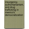 Insurgency, Authoritarianism, and Drug Trafficking in Mexico's Democratization by Jose L. Velasco