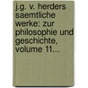 J.g. V. Herders Saemtliche Werke: Zur Philosophie Und Geschichte, Volume 11... door Johann Gottfried Von Herder
