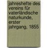 Jahreshefte des Vereins für vaterländische Naturkunde, Erster Jahrgang, 1855 by Verein FüR. Vaterländische Naturkunde In Württemberg