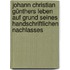 Johann Christian Günthers Leben auf Grund seines Handschriftlichen Nachlasses