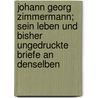Johann Georg Zimmermann; sein Leben und bisher ungedruckte Briefe an denselben door Bodemann