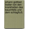 Johann Gottlied Walter von den Krankheiten des Bauchfells und dem Schlagfluß. door Johann G. Walter