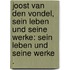 Joost van den Vondel, sein Leben und seine Werke: Sein Leben und seine Werke .