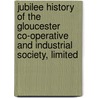 Jubilee History of the Gloucester Co-Operative and Industrial Society, Limited door Henry W. Williams