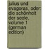 Julius Und Evagoras, Oder: Die Schönheit Der Seele, Volume 1 (German Edition)