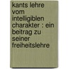 Kants Lehre vom intelligiblen Charakter : ein Beitrag zu seiner Freiheitslehre by Sommerlath