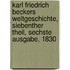 Karl Friedrich Beckers Weltgeschichte, Siebenther Theil, Sechste Ausgabe, 1830