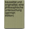 Kausalitat Und Originalitat; Eine Philosophische Untersuchung (German Edition) by Fritz Neeff