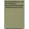 Kernkompetenzen Und Ihr Beitrag Zur Ressourcenorientierten Unternehmensf Hrung by Patrick M. Ller