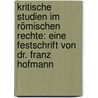 Kritische Studien im römischen Rechte: Eine Festschrift von Dr. Franz Hofmann by Hofmann Franz