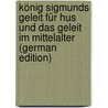 König Sigmunds Geleit Für Hus Und Das Geleit Im Mittelalter (German Edition) by Uhlmann Paul
