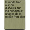 Le Mode Fran Ois; Ou Discours Sur Les Principaux Usages De La Nation Fran Oise door Jean Fran Sobry