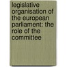 Legislative Organisation Of The European Parliament: The Role Of The Committee by Nikoleta Yordanova