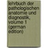 Lehrbuch Der Pathologischen Anatomie Und Diagnostik, Volume 1 (German Edition)