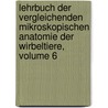 Lehrbuch Der Vergleichenden Mikroskopischen Anatomie Der Wirbeltiere, Volume 6 door Onbekend
