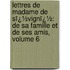 Lettres De Madame De Sï¿½Vignï¿½: De Sa Famille Et De Ses Amis, Volume 6
