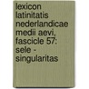 Lexicon Latinitatis Nederlandicae Medii Aevi, Fascicle 57: Sele - Singularitas by Marijke Gumbert-Hepp