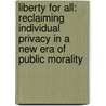 Liberty for All: Reclaiming Individual Privacy in a New Era of Public Morality door Elizabeth Price Foley