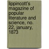 Lippincott's Magazine Of Popular Literature And Science, No. 22, January, 1873 by General Books