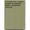Lo-Fi Photo Fun!: Creative Projects for Polaroid, Plastic, and Pinhole Cameras door Adam Bronkhorst