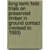 Long-Term Field Trials On Preserved Timber In Ground Contact (Revised To 1993)