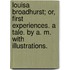 Louisa Broadhurst; or, first experiences. A tale. By A. M. With illustrations.