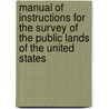 Manual Of Instructions For The Survey Of The Public Lands Of The United States door United States. Bureau Of Land Management