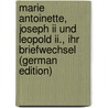 Marie Antoinette, Joseph Ii Und Leopold Ii., Ihr Briefwechsel (german Edition) by Antoinette Marie