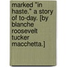 Marked "In Haste." A story of to-day. [By Blanche Roosevelt Tucker Macchetta.] door Onbekend