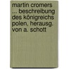 Martin Cromers ... Beschreibung Des Königreichs Polen, Herausg. Von A. Schott door Andreas Schott